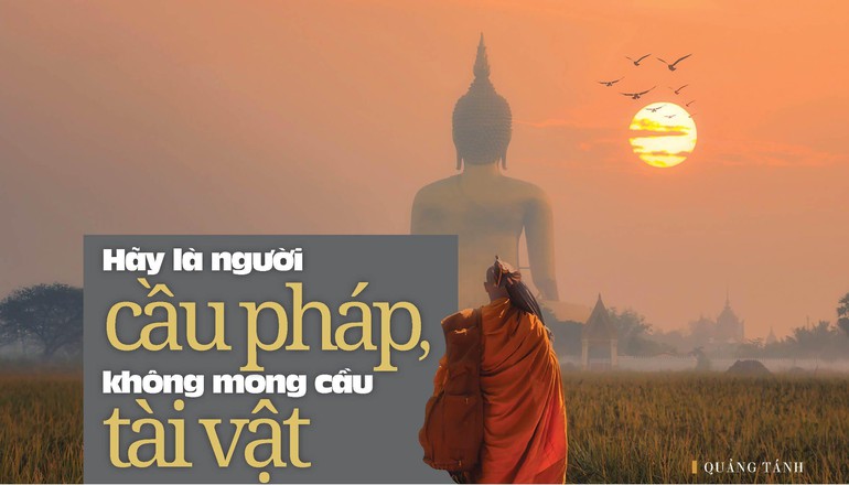 Hãy là người cầu pháp, không mong cầu tài vật